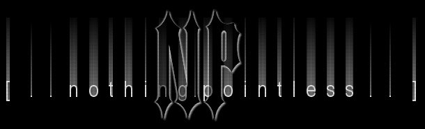 [ . . n o t h i n g . p o i n t l e s s . .]
